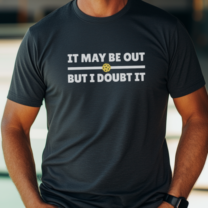 It May Be Out But I Doubt It Unisex Tee