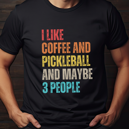I Like Coffee And Pickleball And Maybe 3 People Unisex Tee