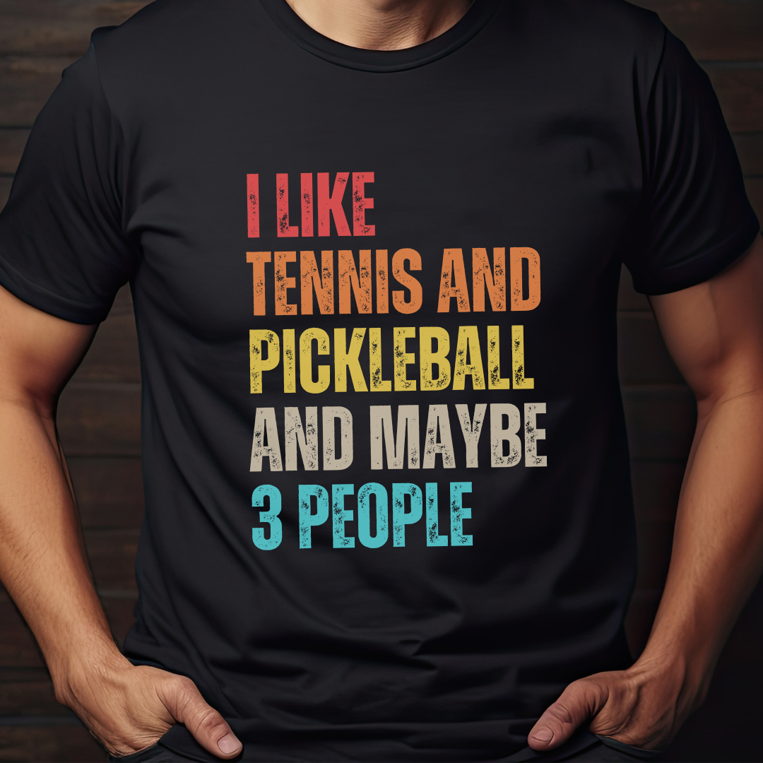 I Like Tennis And Pickleball And Maybe 3 People Unisex Tee