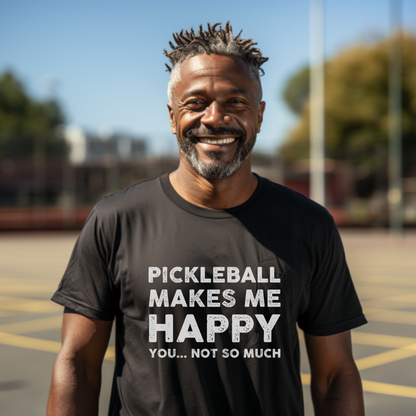 Pickleball Makes Me Happy, You... Not So Much Unisex Tee