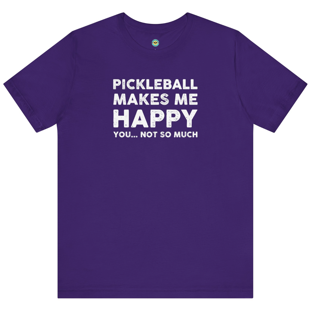 Pickleball Makes Me Happy...You Not So Much Unisex Tee