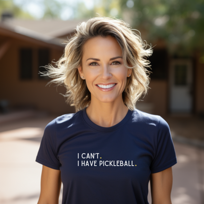 I Can't. I Have Pickleball. Unisex Tee