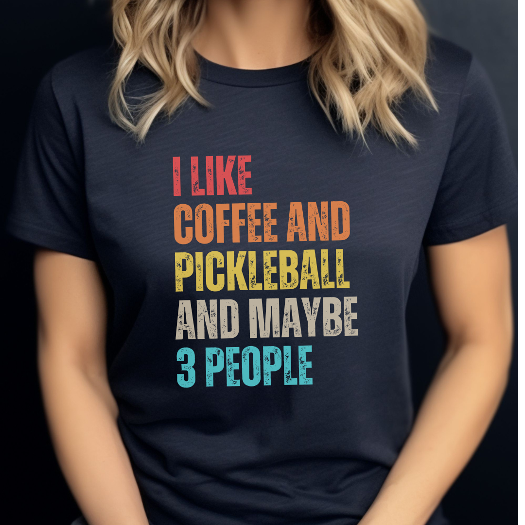 I Like Coffee And Pickleball And Maybe 3 People Unisex Tee