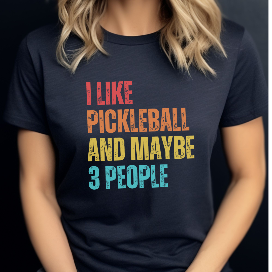 I Like Pickleball And Maybe 3 People Unisex Tee