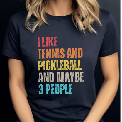 I Like Tennis And Pickleball And Maybe 3 People Unisex Tee