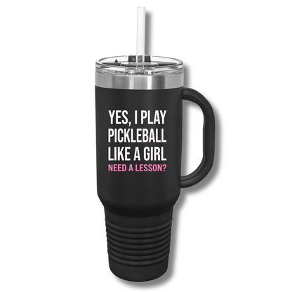 Yes, I Play Pickleball Like A Girl Insulated Tumbler, 40oz