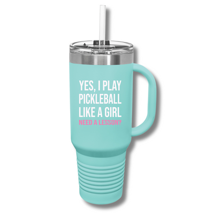 Yes, I Play Pickleball Like A Girl Insulated Tumbler, 40oz