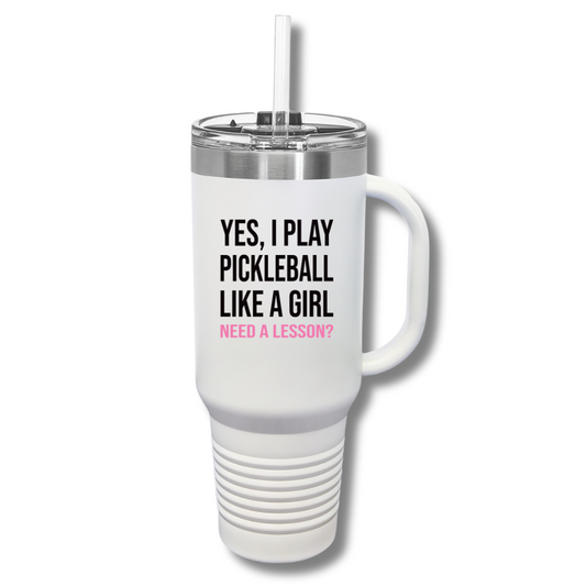 Yes, I Play Pickleball Like A Girl Insulated Tumbler, 40oz