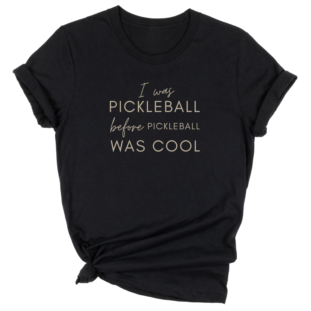 I Was Pickleball Before Pickleball Was Cool Unisex Tee