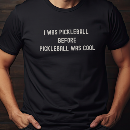 I Was Pickleball Before Pickleball Was Cool v2 Unisex Tee