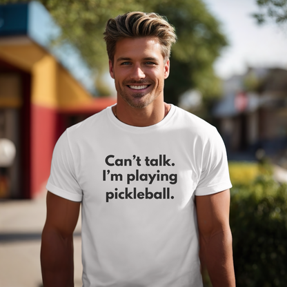 Can't Talk. I'm Playing Pickleball. Unisex Tee