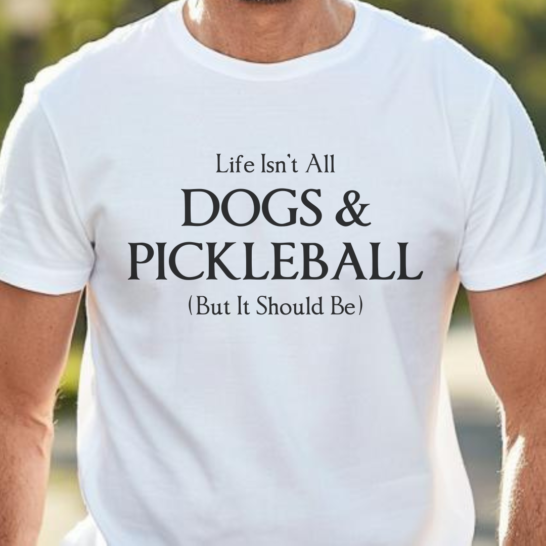 Life Isn't All Dogs & Pickleball Unisex Tee